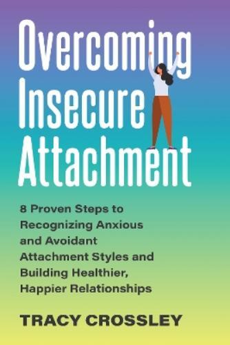 Tracy Crossley Overcoming Insecure Attachment (Tascabile)