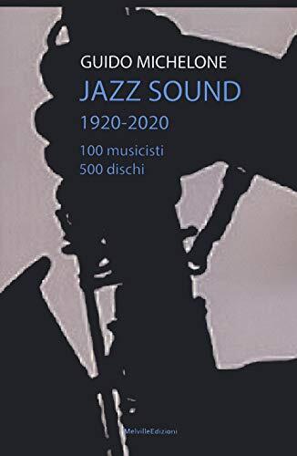 9788899294748 Jazz sound. 1920-2020. 100 musicisti 500 dischi - Guido Michelone