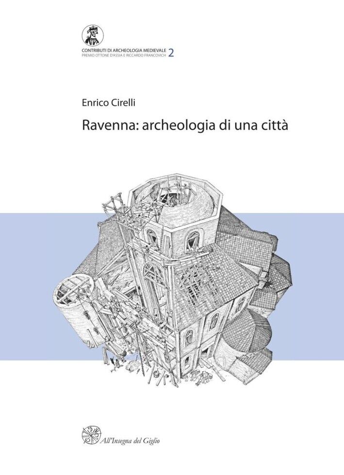 Ravenna. Archeologia di una città. (Premio Ottone d'Assia e Riccardo Francovich