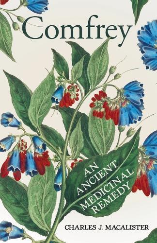 Charles J. MacAlister Comfrey - An Ancient Medicinal Remedy (Tascabile)