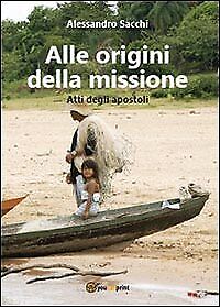 9788891130075 Alle origini della missione. Atti degli apostoli - Alessandro Sacc