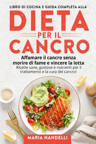 9791220396141 LIBRO DI CUCINA  E GUIDA COMPLETA ALLA DIETA PER I...a del cancro!