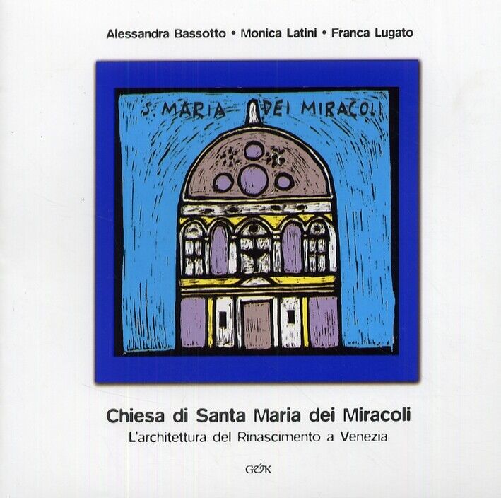 La Chiesa di Santa Maria dei Miracoli. L'Architettura del Rinascimento a Venezia
