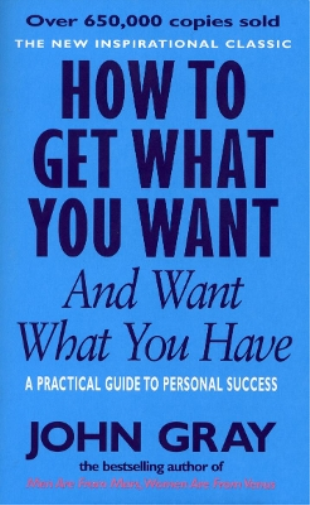 John Gray How To Get What You Want And Want What You Have (Tascabile)