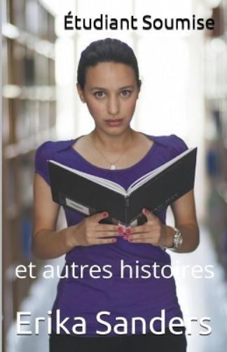 Erika Sanders Étudiant Soumise et autres histoires (Tascabile)