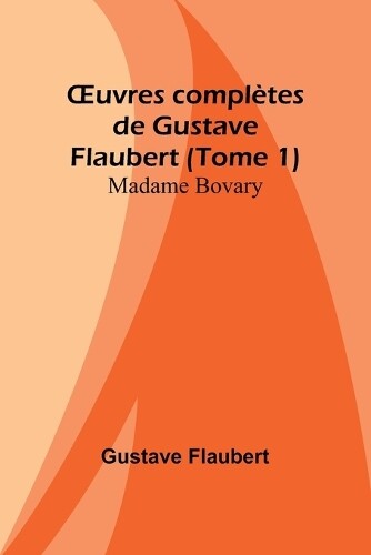 Gustave Flaubert OEuvres complètes de Gustave Flaubert (Tome 1) (Tascabile)
