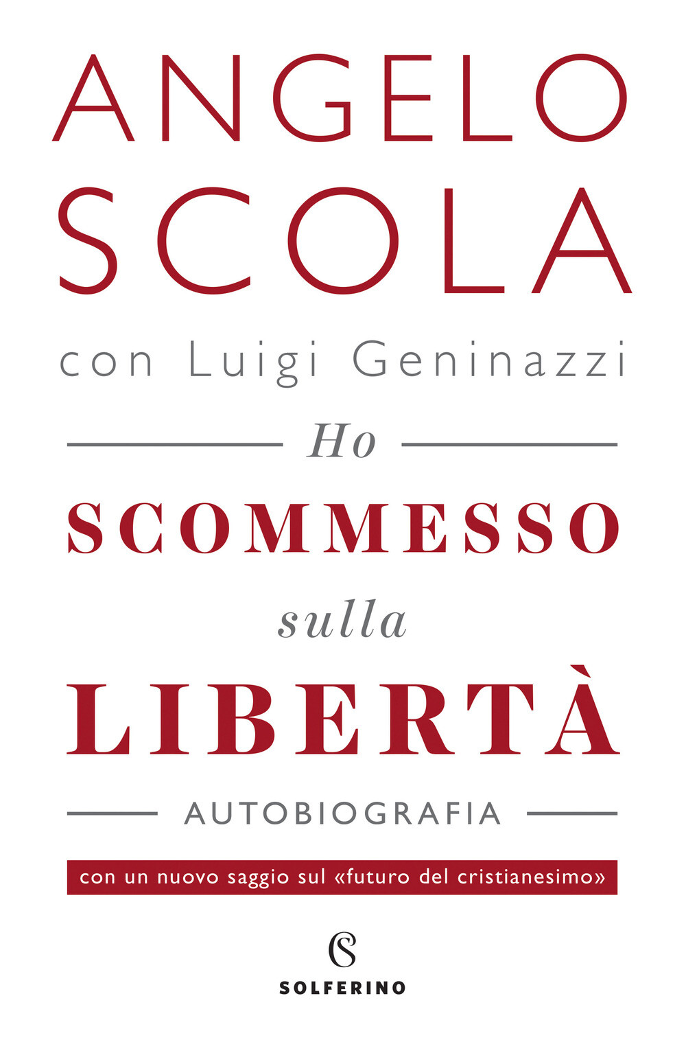 Ho scommesso sulla libertà - Scola Angelo, Geninazzi Luigi