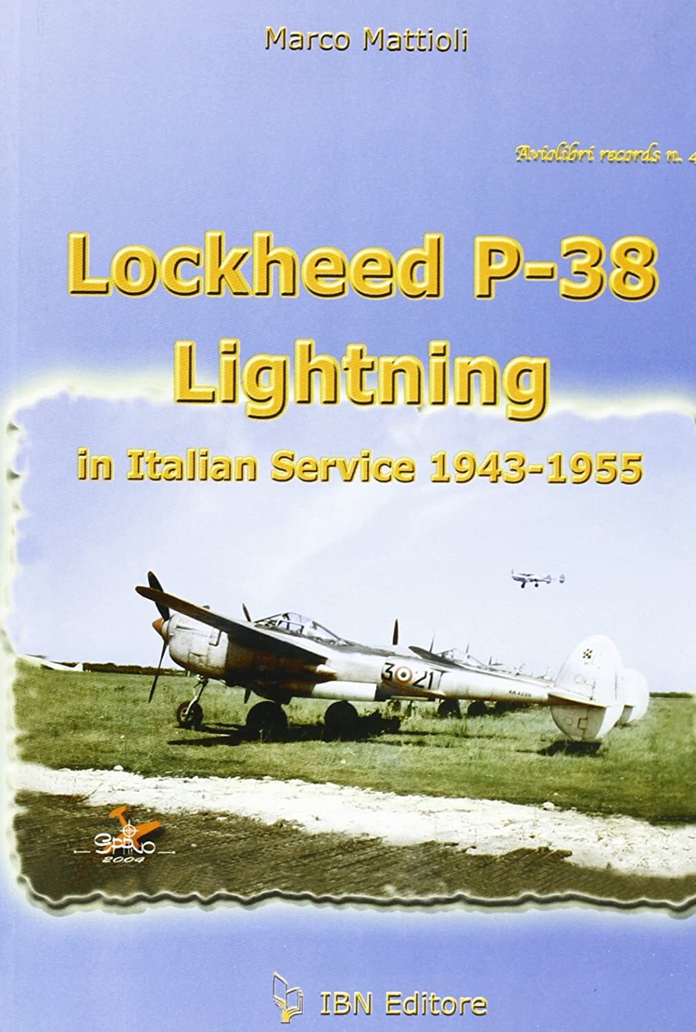 Libri Marco Mattioli - Lockheed P-38 Lightning In Italian Service 1943-1955. Edi