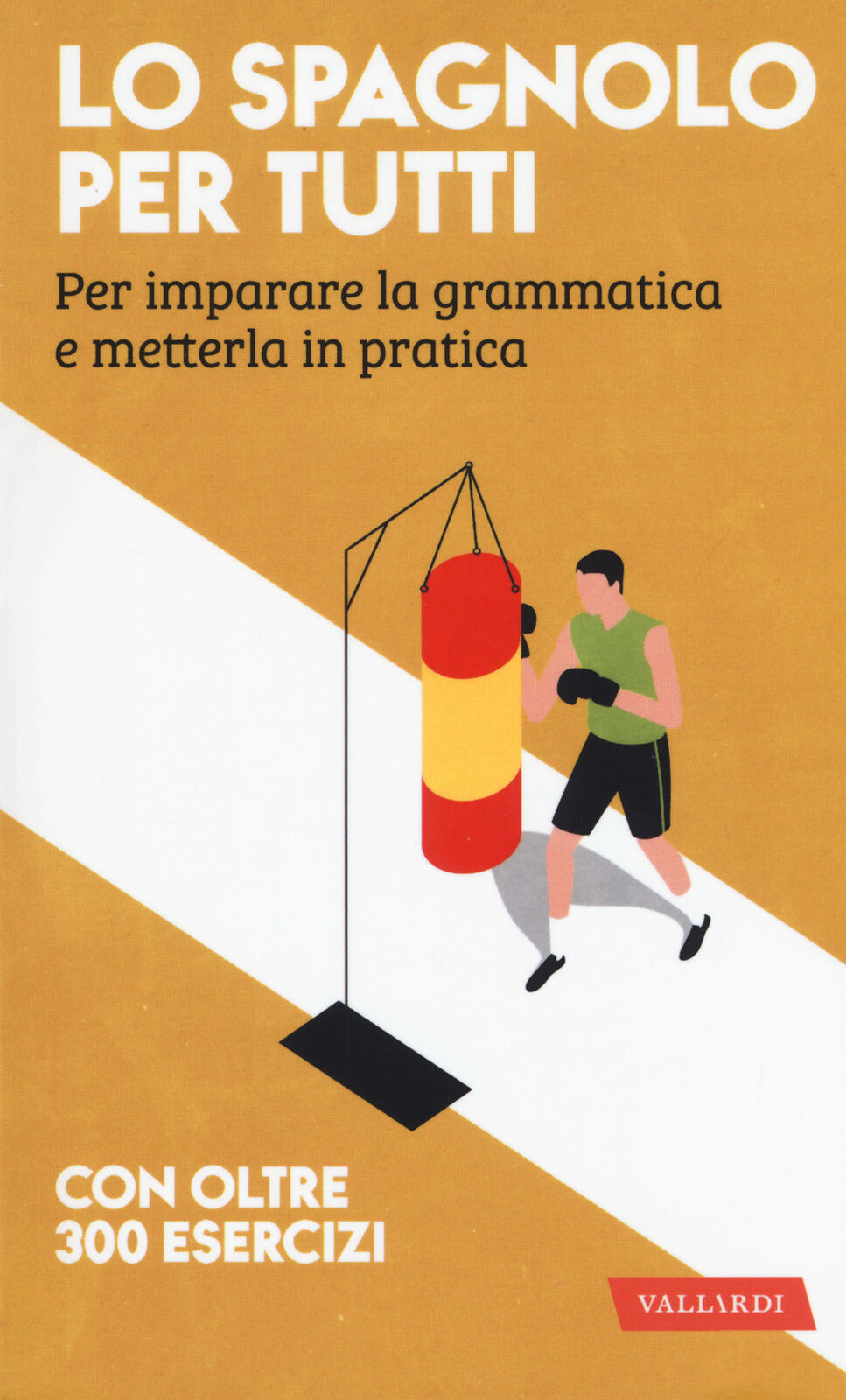 Lo spagnolo per tutti. Per imparare la grammatica e metterla in pratica - ...