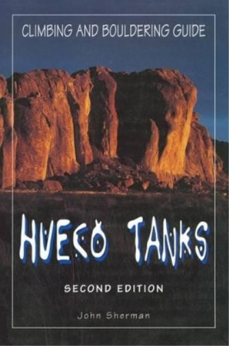 John Sherman Hueco Tanks Climbing and Bouldering Guide (Tascabile)