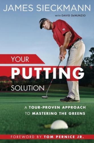 James Sieckmann David DeNunzio Tom Perni Your Putting Soluti (Copertina rigida)