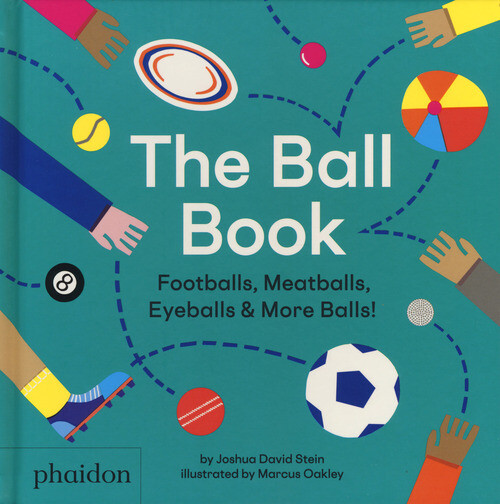 BALL BOOK. FOOTBALLS, MEATBALLS, EYEBALLS & MORE BALLS! EDIZ. A COLORI STEIN JOS