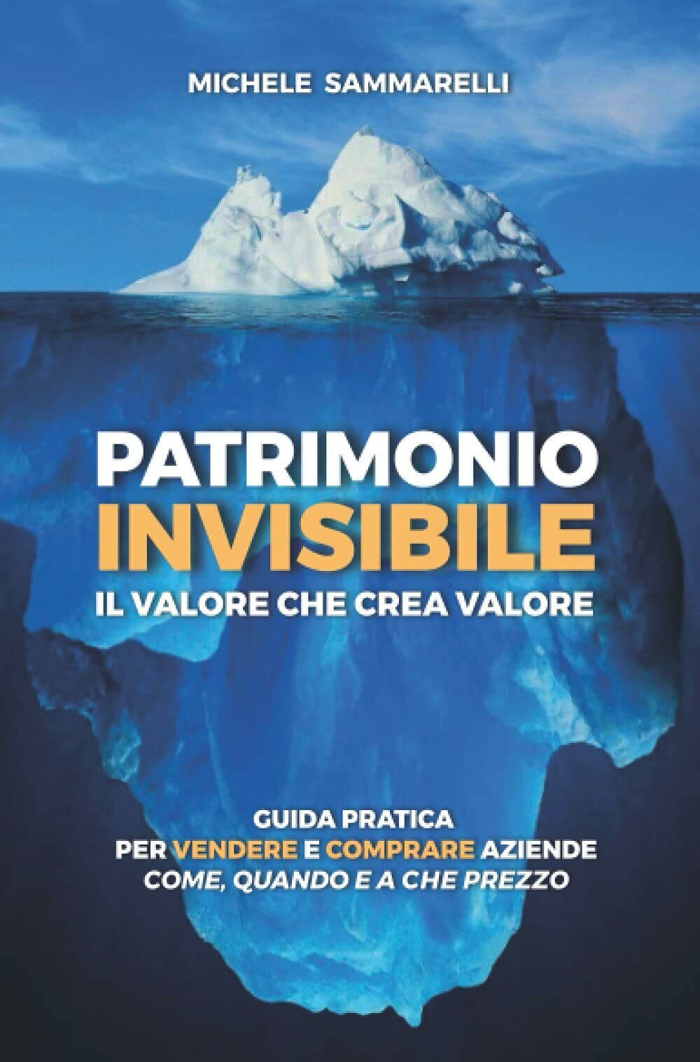 Patrimonio Invisibile il Valore Che Crea Valore Guida Pratica per Vendere e Comp