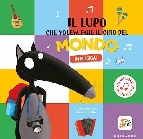 LUPO CHE VOLEVA FARE IL GIRO DEL MONDO IN MUSICA! AMICO LUPO. EDIZ. A COLORI (IL