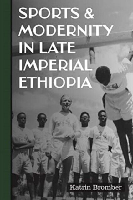 Katrin Bromber Sports & Modernity in Late Imperial Ethiopia (Tascabile)
