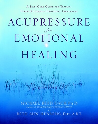 Michael Reed Gach Beth Ann Henning, Dipl. Acupressure for Emotional (Tascabile)