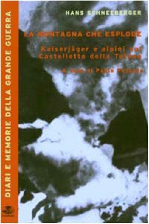 La montagna che esplode. Kaiserjäger e alpini sul Castelletto della Tofana...