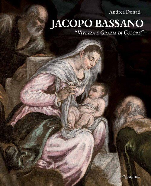 Jacopo Bassano "Vivezza e Grazia di Colore"
