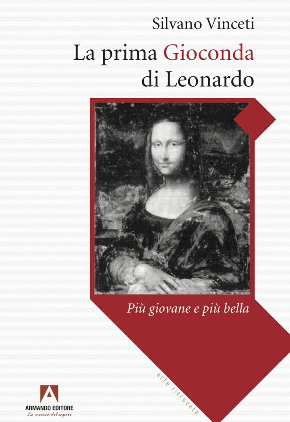 La prima Gioconda di Leonardo più giovane e più bella - Vinceti Silvano