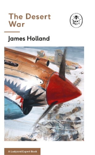James Holland The Desert War (Copertina rigida) Ladybird Expert Series
