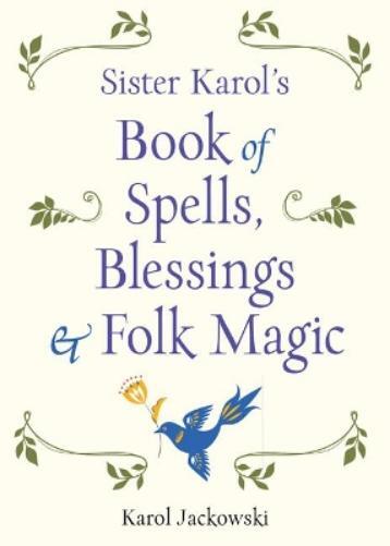 Karol Jackowski Sister Karol's Book of Spells, Blessings, & Folk Mag (Tascabile)