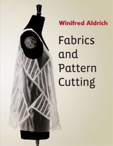 Winifred Aldrich Fabrics and Pattern Cutting (Tascabile)