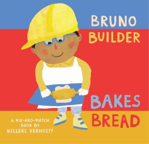 Nelleke Verhoeff Bruno Builder Bakes Bread (Libro di cartone) Mix-and-Match