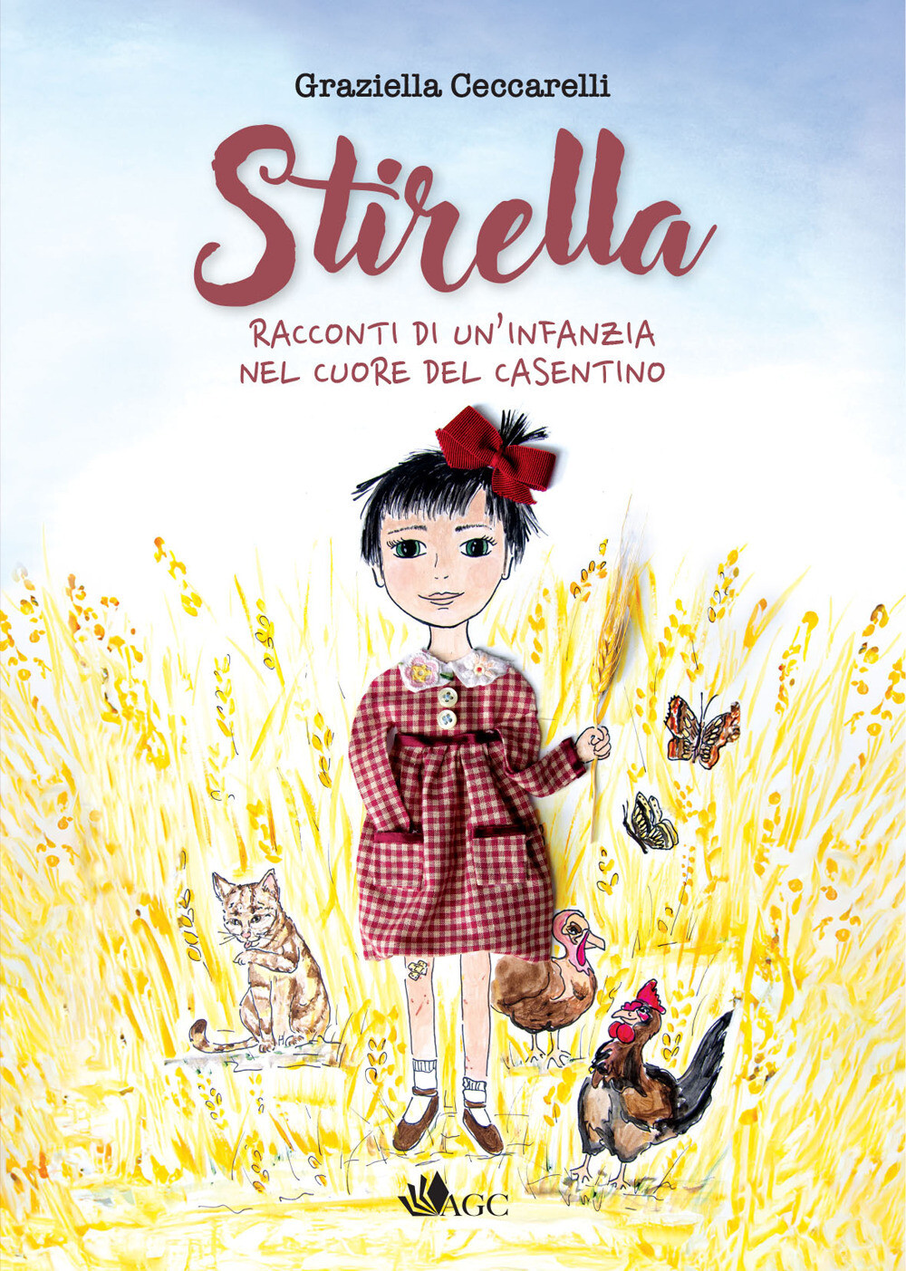 Stirella. Racconti di un'infanzia nel cuore del Casentino - Ceccarelli Graziella