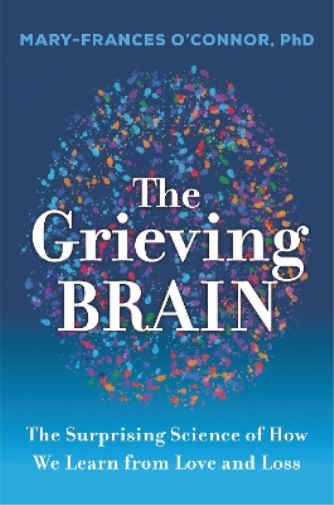 Mary-Frances O'Connor The Grieving Brain (Tascabile)