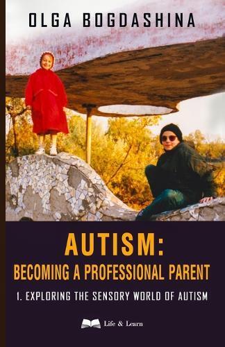 Olga Bogdashina Autism (Tascabile) Autism: Becoming a Professional Parent