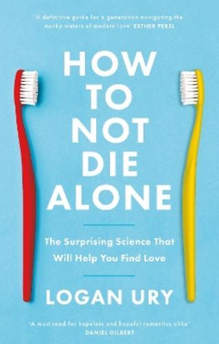 Logan Ury How to Not Die Alone (Tascabile)