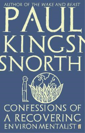 Paul Kingsnorth Confessions of a Recovering Environmentalist (Tascabile)