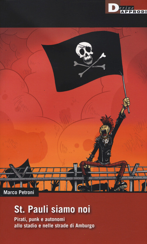 ST. PAULI SIAMO NOI. PIRATI, PUNK E AUTONOMI ALLO STADIO E NELLE STRAD PETRONI M