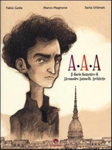 A.A.A il diario fantastico di Alessandro Antonelli, architetto - Geda Fabi...