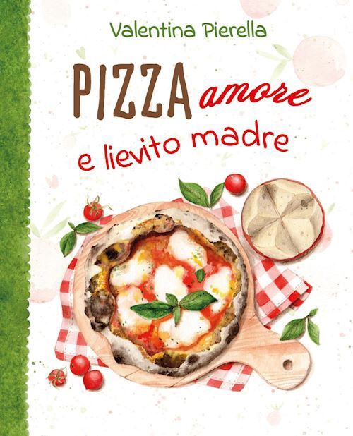 PIZZA AMORE E LIEVITO MADRE  - PIERELLA VALENTINA - YouCanPrint