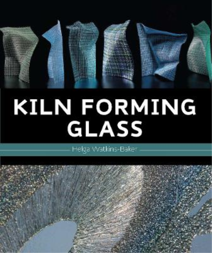 Helga Watkins-Baker Kiln Forming Glass (Copertina rigida)