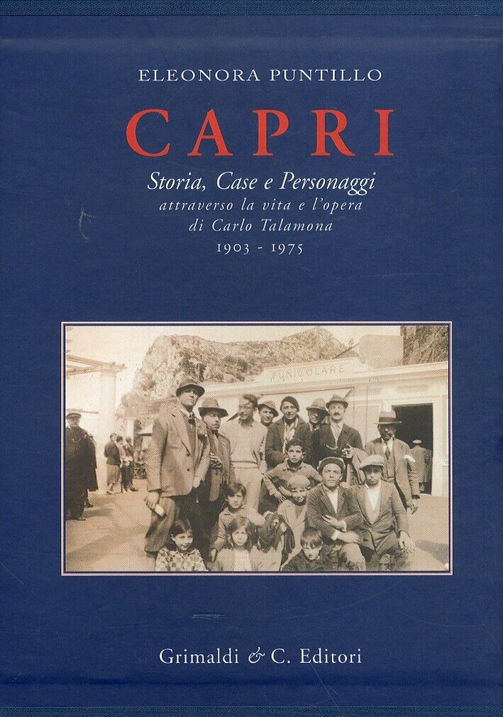 Capri. Storia, Case e Personaggi. Attraverso la vita e l'opera di Carlo Talamona