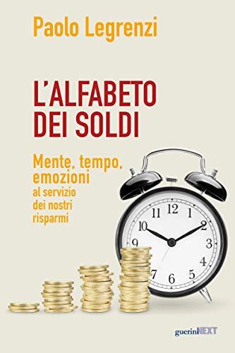 9788868963071 L'alfabeto dei soldi. Mente, tempo, emozioni al se...stri risparmi