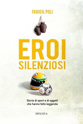 9788873818809 Eroi silenziosi. Storie di sport e di oggetti che ...atto leggenda
