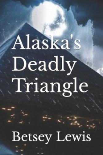 Betsey Lewis Alaska's Deadly Triangle (Tascabile)