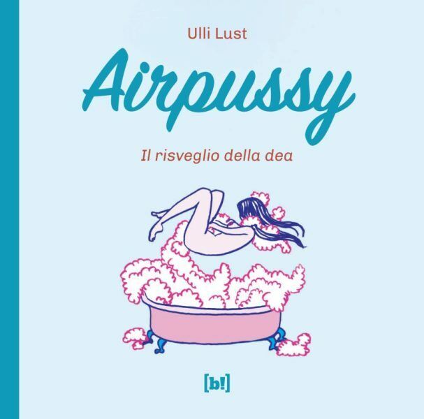 AIRPUSSY Il risveglio della dea Ulli Lust Graphic Novel 1°ed. Bizzarro/RSP 2021
