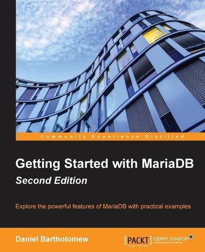 Daniel Bartholomew Getting Started with MariaDB - (Tascabile)