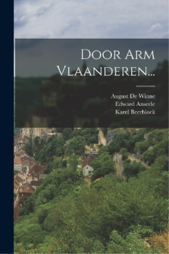 August De Winne Edward Anseele Karel Beerbloc Door Arm Vlaanderen.. (Tascabile)