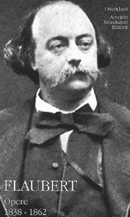 Opere (1838-1862). Vol. 1 - Flaubert Gustave