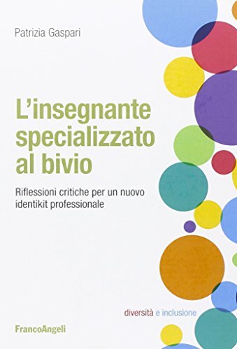9788891726612 L'insegnante specializzato al bivio. Riflessioni c...professionale