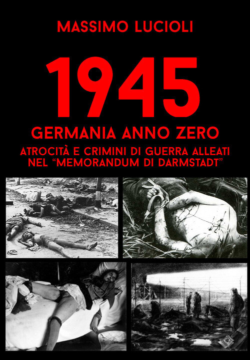 1945 GERMANIA ANNO ZERO. ATROCITA' E CRIMINI DI GUERRA ALLEATI NEL ME LUCIOLI MA