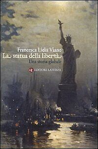La Statua della Libertà. Una Storia Globale - [Gius. Laterza & Figli]