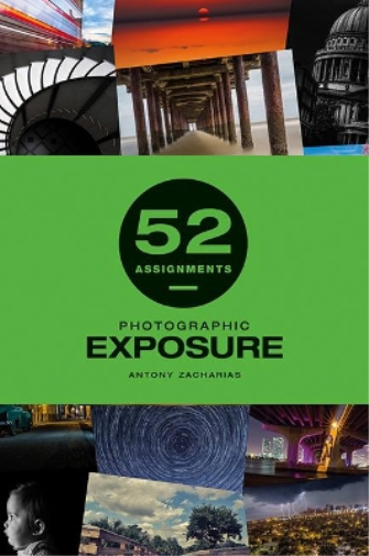 Antony Zacharias 52 Assignments: Photographic Exposure (Copertina rigida)