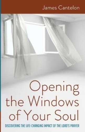 James Cantelon Opening the Windows of Your Soul (Tascabile)