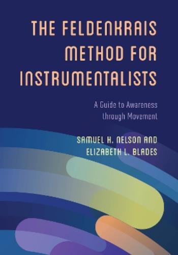 Samuel H. Nelson Elizabeth L.  The Feldenkrais Method for Instrument (Tascabile)